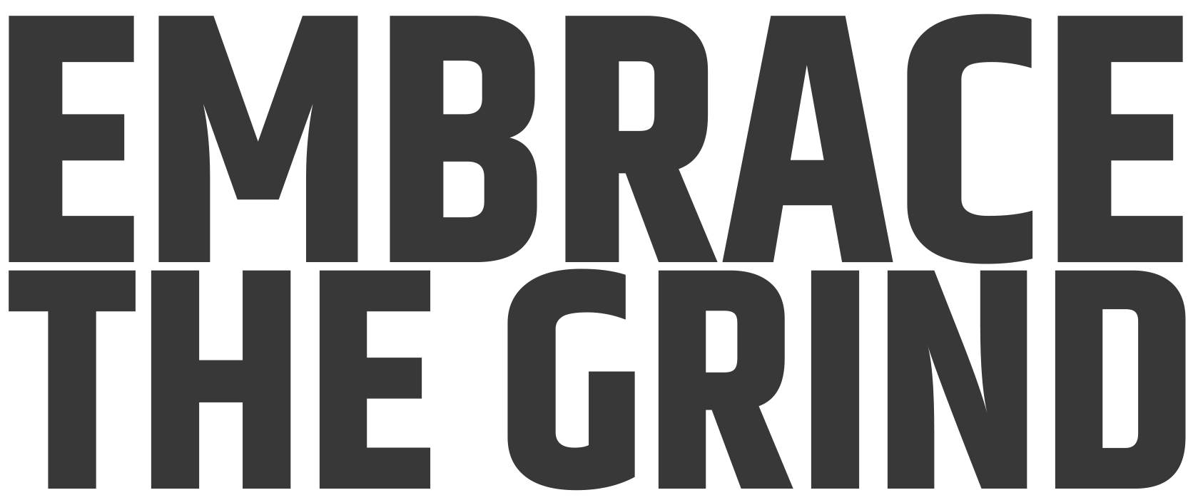 embrace the grind